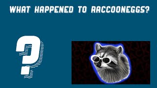 What happened to raccooneggs?