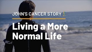 John's Cancer Story: Living a More Normal Life