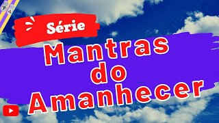 Mantras do Amanhecer | Hino de Abertura