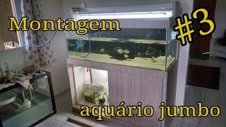 Montagem aquário jumbo parte 3