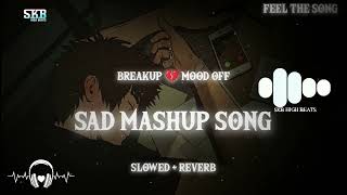 Breakup💔 Mood Off Sad😢 Mashup Song | Boy's Pain😭 Lofi Song🎧 Heart Touching😑 | Skb High Beats