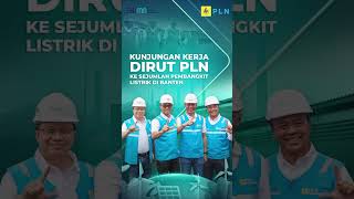 Direktur Utama PLN Darmawan Prasodjo melakukan kunjungan ke sejumlah lokasi PLTU di Banten