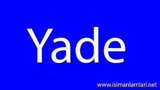 Yade İsminin Anlamı