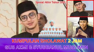 Spesial Akhir Tahun 2023 Kumpulan Sholawat Merdu Gus Azmi & Syubbanul Muslimin | Live Kendal