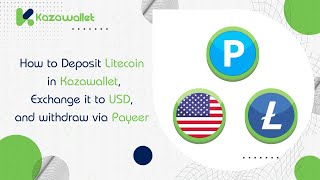 How to Deposit Litecoin in Kazawallet, Exchange it to USD, and withdraw via Payeer