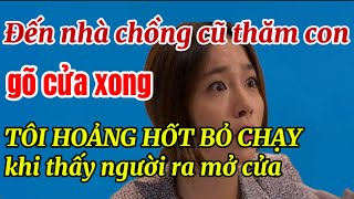 Đến nhà chồng cũ thăm con, gõ cửa xong TÔi HOẢNG HỐT BỎ CHẠY khi thấy người ra mở cửa