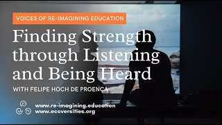 Listening and Being Heard with Felipe Hoch de Proença | Voices of Re-imagining Education