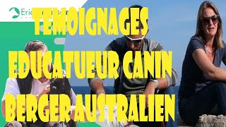 TEMOIGNAGES EDUCATEUR CANIN BERGER AUSTRALIEN PEUREUX CHIENNE QUI ATTAQUE