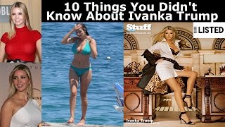 10 Things You Didn't Know About Ivanka Trump - Donald Trump`s Daughter