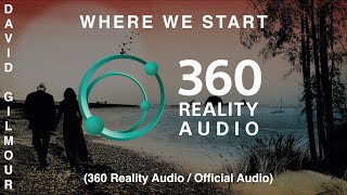 David Gilmour - Where We Start (360 Reality Audio / Official Audio)