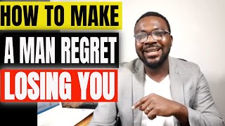 [FAMILY ASPECT] HOW TO MAKE A MAN REGRET LOSING YOU