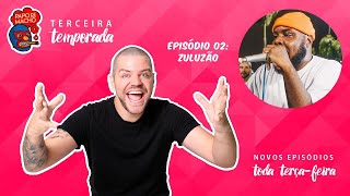 PAPO DE MACHO COM O CONVIDADO ZULUZÃO - EP02 - 3ª TEMPORADA