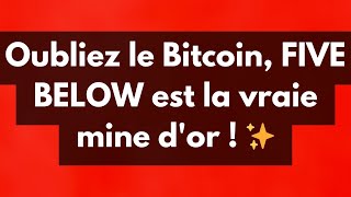 Oubliez le Bitcoin, FIVE BELOW est la vraie mine d'or ! ✨