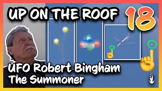 Up on The Roof 18 | UFO Robert Bingham, The Summoner