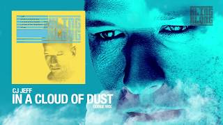 CJ JEFF - In A Cloud Of Dust (Gorge Remix)