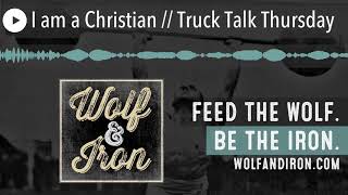 I am a Christian // Truck Talk Thursday