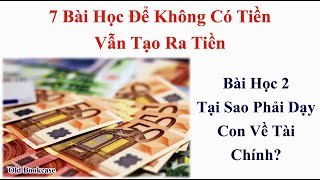 7 Bài Học Để Không Có Tiền Vẫn Tạo Ra Tiền | Bài Học 2 - Tại Sao Phải Dạy Con Về Tài 9 | Sách nói