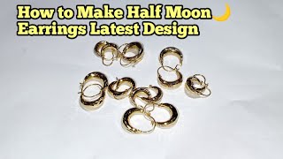 How to Make Half Moon Earrings Latest Design