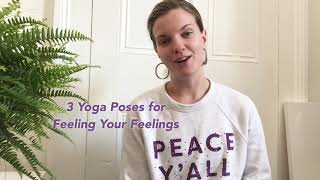 3 Yoga Poses for Feeling Your Feelings