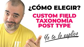 ¿CÓMO ELEGIR entre Custom Fields VS Taxonomy VS Post Type? - 🎓 REFLEXIONES WordPresseras