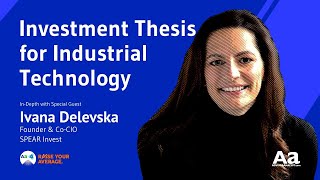 The Investment Thesis for Industrial Technology with Ivana Delevska, SPEAR Invest