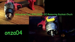 HOWTO Remove Keyless Chuck Off Milwaukee Fuel M18 2604 22 by onza04