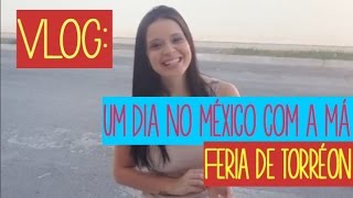 Vlog: Um dia com a Má no México- Feria de Torréon