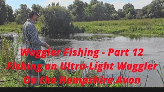 Waggler Fishing - Part 12 - Fishing an Ultra-Light Waggler on the Hampshire Avon