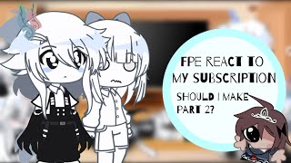 Fpe react to my subscription! || #fpe gacha club || part 1?