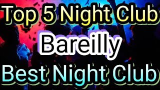 Top 5 Night Club In Bareilly | Party in Bareilly | BEST NIGHT CLUBS IN Bareilly LIFESTYLE | Bareilly