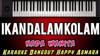 KARAOKE DANGDUT - IKAN DALAM KOLAM - HAPPY ASMARA | Nada Wanita