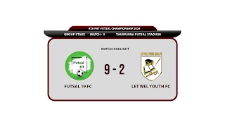 AYA Pay Championship 2024 Group Stage Match Highlight FUTSAL 19 (9-2) LET WEL YOUTH