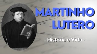 HISTÓRIA COMPLETA - História e Vida de MARTINHO LUTERO