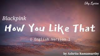 Blackpink - How You Like That ( English Cover by Ashrita Ramamurthy ) LYRICS