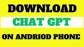 How To Download Chat GPT on to your Mobile Phones (2024)