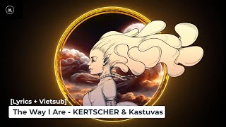 [Lyrics + Vietsub] The Way I Are - KERTSCHER & Kastuvas