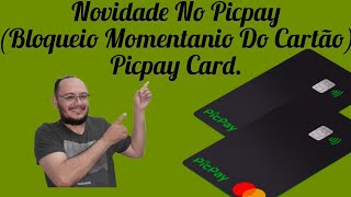 Novidade No Picpay(Bloqueio Momentanio Do Cartão)Picpay Card.