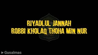 Riyadlul Jannah - Robbi Kholaq Thoha Min Nur (Lirik)