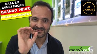 Qual o momento certo para solicitar financiamento, quando compro uma casa em construção?