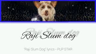 "Raji Slum Dog" lyrics - PUP STAR