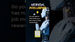 Do you feel  AI has made your job more or less rewarding? #question #ai