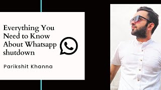 Everything You Need to Know About Whatsapp shutdown by Parikshit Khanna