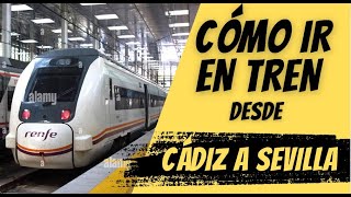 Cómo ir en tren de Cádiz a Sevilla.