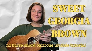 "Sweet Georgia Brown" Baritone Ukulele Tutorial - No Barre Chords!