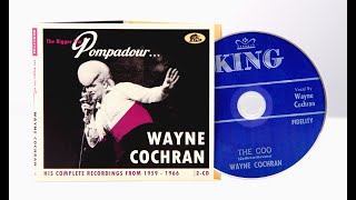 Wayne Cochran - The Bigger The Pompadour  - His Complete Recordings 1959-66