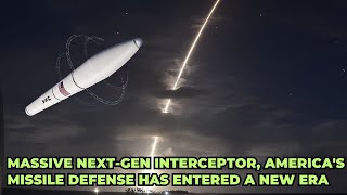 Massive Next-Gen Interceptor, America's Missile Defense Has Entered a New Era.