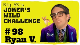 Joker's Wild Challenge #98 Ryan V.