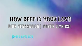 How Deep Is Your Love - Dior Veneracion | Lyrics Cover