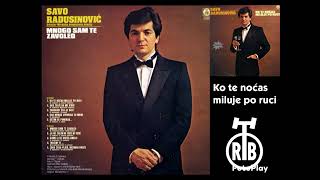 Savo Radusinović - Ko te noćas miluje po ruci (1984)