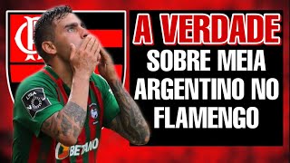 NOTÍCIAS DO FLAMENGO HOJE - A VERDADE SOBRE A CONTRATAÇÃO DE MEIA ARGENTINO